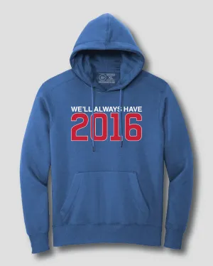 WE'LL ALWAYS HAVE 2016 (HOODED SWEATSHIRT)